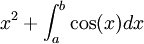 x^2+\int_a^b \cos(x) dx