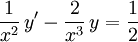 \frac{1}{x^2}\, y'-\frac{2}{x^3}\, y=\frac{1}{2}