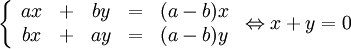 \left\{\begin{array}{cccccc} ax & + & by &=& (a-b)x\\ bx & + & ay &=& (a-b)y\end{array}\right. \Leftrightarrow x+y=0