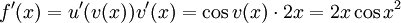 f'(x)=u'(v(x))v'(x)=\cos v(x)\cdot 2x=2x\cos x^2