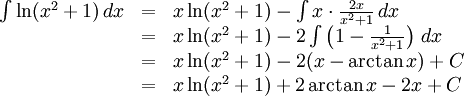 \begin{array}{lll} \int\ln(x^2+1)\, dx&=& x\ln(x^2+1)-\int x\cdot \frac{2x}{x^2+1}\, dx\\ &=& x\ln(x^2+1)-2\int\left(1-\frac{1}{x^2+1}\right)\, dx\\ &=& x\ln(x^2+1)-2(x-\arctan x)+C\\ &=& x\ln(x^2+1)+2\arctan x-2x+C\end{array}
