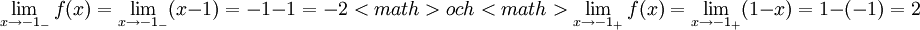 \lim_{x\to -1_{-}}f(x)=\lim_{x\to  -1_{-}}(x-1)=-1-1=-2<math>   och   <math>\lim_{x\to -1_{+}}f(x)=\lim_{x\to -1_{+}}(1-x)=1-(-1)=2