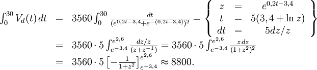\begin{array}{lll} \int_0^{30}V_d(t)\, dt&=&3560\int_0^{30}\frac{dt}{(e^{0,2t-3,4}+e^{-(0,2t-3,4)})^2}= \left\{\begin{array}{ccc} z&=&e^{0,2t-3,4}\\ t&=&5(3,4+\ln z)\\ dt&=&5dz/z\end{array}\right\}\\ &=& 3560\cdot 5\int_{e^{-3,4}}^{e^{2,6}}\frac{dz/z}{(z+z^{-1})}= 3560\cdot 5\int_{e^{-3,4}}^{e^{2,6}}\frac{z\, dz}{(1+z^2)^2}\\ &=&3560\cdot 5\left[-\frac{1}{1+z^2}\right]_{e^{-3,4}}^{e^{2,6}}\approx 8800.\end{array}