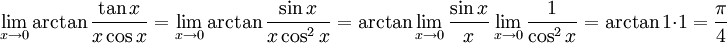\lim_{x\to 0}\arctan \frac{\tan x}{x\cos x}=\lim_{x\to 0}\arctan \frac{\sin  x}{x\cos^2x}=\arctan\lim_{x\to 0}\frac{\sin  x}{x}\lim_{x\to 0}\frac{1}{\cos^2x}=\arctan 1\cdot1=\frac{\pi}{4}