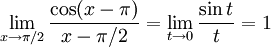 \lim_{x\to \pi{}/2}\frac{\cos(x-\pi{})}{x-\pi{}/2}=\lim_{t\to 0}\frac{\sin  t}{t}=1