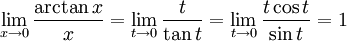 \lim_{x\to 0}\frac{\arctan x}{x}=\lim_{t\to 0}\frac{t}{\tan t}= \lim_{t\to 0}\frac{t\cos t}{\sin t}=1