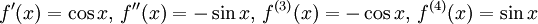 f'(x)=\cos x,\, f''(x)=-\sin x,\, f^{(3)}(x)=-\cos x,\,  f^{(4)}(x)=\sin x