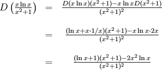\begin{array}{ccc} D\left(\frac{x\ln x}{x^2+1}\right)&=&\frac{D(x\ln x)(x^2+1)-x\ln  xD(x^2+1)}{(x^2+1)^2}\\ \\ &=& \frac{(\ln x+x\cdot 1/x)(x^2+1)-x\ln x\cdot 2x}{(x^2+1)^2}\\ \\ &=& \frac{(\ln x+1)(x^2+1)-2x^2\ln x}{(x^2+1)^2}\end{array}