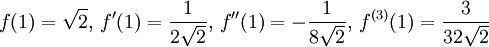 f(1)=\sqrt 2, \, f'(1)=\frac{1}{2\sqrt 2},\, f''(1)=-\frac{1}{8\sqrt  2},\, f^{(3)}(1)=\frac{3}{32\sqrt 2}