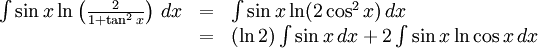 \begin{array}{lll} \int\sin x\ln\left(\frac{2}{1+\tan^2x}\right)\, dx&=& \int\sin x\ln (2\cos^2x)\, dx\\ &=& (\ln 2)\int\sin x\, dx+2\int\sin x\ln\cos x\, dx\end{array}