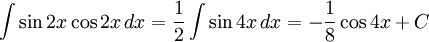 \int\sin 2x\cos 2x\, dx=\frac{1}{2}\int\sin 4x\, dx=-\frac{1}{8}\cos  4x+C