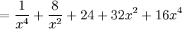 = \frac{1}{x^4}+\frac{8}{x^2}+24+32x^2+16x^4