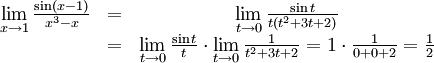 \begin{array}{ccc} \lim\limits_{x\to 1}\frac{\sin(x-1)}{x^3-x}&=& \lim\limits_{t\to 0}\frac{\sin t}{t(t^2+3t+2)}\\ &=& \lim\limits_{t\to 0}\frac{\sin t}{t}\cdot \lim\limits_{t\to 0}\frac{1}{t^2+3t+2}= 1\cdot\frac{1}{0+0+2}=\frac{1}{2}\end{array}