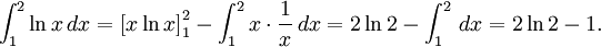 \int_{1}^2\ln x\, dx=\left[x\ln  x\right]_{1}^2-\int_{1}^2x\cdot\frac{1}{x}\, dx= 2\ln 2-\int_{1}^2\, dx=2\ln 2-1.