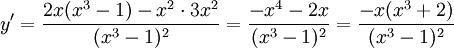 y'=\frac{2x(x^3-1)-x^2\cdot 3x^2}{(x^3-1)^2}=\frac{-x^4-2x}{(x^3-1)^2}= \frac{-x(x^3+2)}{(x^3-1)^2}