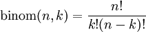 {\rm binom}(n,k)=\frac{n!}{k!(n-k)!}