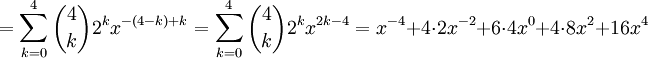 =\sum_{k=0}^4\binom 4k2^kx^{-(4-k)+k}=\sum_{k=0}^4\binom  4k2^kx^{2k-4} = x^{-4}+4\cdot 2x^{-2}+6\cdot 4x^0+4\cdot 8x^2+16x^{4}