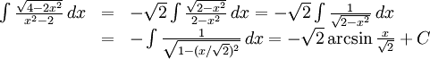 \begin{array}{lll} \int\frac{\sqrt{4-2x^2}}{x^2-2}\, dx&=& -\sqrt  2\int\frac{\sqrt{2-x^2}}{2-x^2}\, dx = -\sqrt 2\int\frac{1}{\sqrt{2-x^2}}\, dx\\&=& -\int\frac{1}{\sqrt{1-(x/\sqrt 2)^2}}\, dx = -\sqrt 2\arcsin\frac{x}{\sqrt 2}+C\end{array}