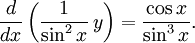 \frac{d}{dx}\left(\frac{1}{\sin^2x}\, y\right)=\frac{\cos x}{\sin^3x}.