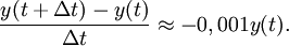 \frac{y(t+\Delta t)-y(t)}{\Delta t}\approx -0,001y(t).