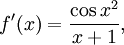 f'(x)=\frac{\cos x^2}{x+1},
