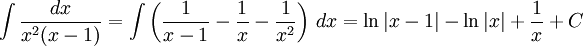 \int\frac{dx}{x^2(x-1)}=\int\left( \frac{1}{x-1}-\frac{1}{x}-\frac{1}{x^2}\right)\, dx= \ln|x-1|-\ln |x|+\frac{1}{x}+C