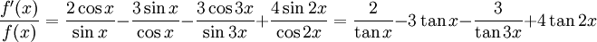 \frac{f'(x)}{f(x)}=\frac{2\cos x}{\sin x}-\frac{3\sin x}{\cos  x}-\frac{3\cos 3x}{\sin 3x}+\frac{4\sin 2x}{\cos 2x}= \frac{2}{\tan x}-3\tan x-\frac{3}{\tan 3x}+4\tan 2x