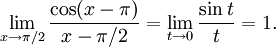 \lim_{x\to \pi{}/2}\frac{\cos(x-\pi{})}{x-\pi{}/2}=\lim_{t\to 0}\frac{\sin  t}{t}=1.