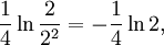 \frac{1}{4}\ln\frac{2}{2^2}=-\frac{1}{4}\ln 2,