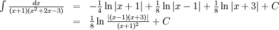 \begin{array}{lll} \int\frac{dx}{(x+1)(x^2+2x-3)}&=& -\frac{1}{4}\ln|x+1|+\frac{1}{8}\ln|x-1|+\frac{1}{8}\ln|x+3|+C\\ &=& \frac{1}{8}\ln\frac{|(x-1)(x+3)|}{(x+1)^2}+C\end{array}
