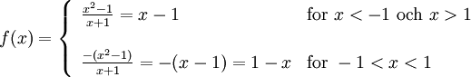 f(x)=\left\{\begin{array}{ll} \frac{x^2-1}{x+1}=x-1 & \text{for }x<-1 \text{ och }x>1\\  \\ \frac{-(x^2-1)}{x+1}=-(x-1)=1-x & \text{for } -1<x<1\end{array}\right.