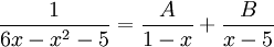 \frac{1}{6x-x^2-5}=\frac{A}{1-x}+\frac{B}{x-5}