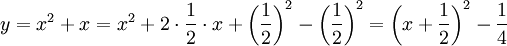 y=x^2+x=x^2+2\cdot \frac{1}{2}\cdot x+\left(\frac{1}{2}\right)^2- \left(\frac{1}{2}\right)^2=\left(x+\frac{1}{2}\right)^2- \frac{1}{4}