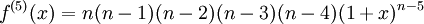 \displaystyle f^{(5)}(x)=n(n-1)(n-2)(n-3)(n-4)(1+x)^{n-5}
