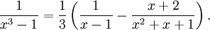 \frac{1}{x^3-1}=\frac{1}{3}\left(\frac{1}{x-1}-\frac{x+2}{x^2+x+1}\right).