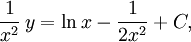 \frac{1}{x^2}\, y=\ln x-\frac{1}{2x^2}+C,