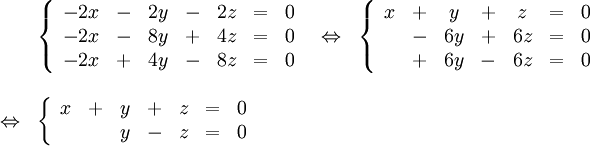 \begin{array}{lllllll} &\left\{\begin{array}{cccccccccc} -2x & - & 2y & - & 2z &=& 0\\ -2x & - & 8y & + & 4z &=& 0\\ -2x & + & 4y & - & 8z &=& 0\end{array}\right.& \Leftrightarrow & \left\{\begin{array}{cccccccccc} x & + & y & + & z &=& 0\\ & - & 6y & + & 6z &=& 0\\ & + & 6y & - & 6z &=& 0\end{array}\right. \\ \\ \Leftrightarrow & \left\{\begin{array}{cccccccccc} x & + & y & + & z &=& 0\\ &  & y & - & z &=& 0\end{array}\right.\end{array}