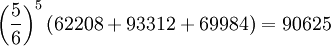 \left(\frac{5}{6}\right)^5(62208+93312+69984)=90625