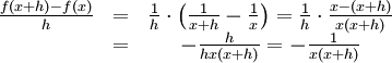 \begin{array}{ccc} \frac{f(x+h)-f(x)}{h}&=&\frac{1}{h}\cdot\left(\frac{1}{x+h}-\frac{1}{x}\right) = \frac{1}{h}\cdot\frac{x-(x+h)}{x(x+h)}\\ &=& -\frac{h}{hx(x+h)}=-\frac{1}{x(x+h)}\end{array}