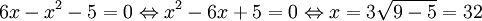 6x-x^2-5=0\Leftrightarrow x^2-6x+5=0\Leftrightarrow  x=3±\sqrt{9-5}=3±2