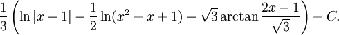 \frac{1}{3}\left(\ln|x-1|-\frac{1}{2}\ln(x^2+x+1)-\sqrt 3 \arctan\frac{2x+1}{\sqrt 3}\right)+C.