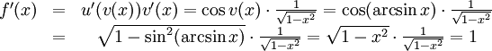 \begin{array}{ccc} f'(x)&=&u'(v(x))v'(x)=\cos v(x)\cdot\frac{1}{\sqrt{1-x^2}}= \cos(\arcsin x)\cdot\frac{1}{\sqrt{1-x^2}}\\ &=& \sqrt{1-\sin^2(\arcsin x)}\cdot\frac{1}{\sqrt{1-x^2}}= \sqrt{1-x^2}\cdot\frac{1}{\sqrt{1-x^2}}=1\end{array}