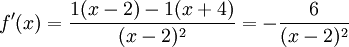 f'(x)=\frac{1(x-2)-1(x+4)}{(x-2)^2}=-\frac{6}{(x-2)^2}