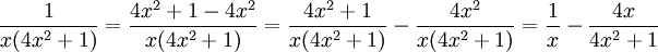 \frac{1}{x(4x^2+1)}=\frac{4x^2+1-4x^2}{x(4x^2+1)}= \frac{4x^2+1}{x(4x^2+1)}-\frac{4x^2}{x(4x^2+1)}= \frac{1}{x}-\frac{4x}{4x^2+1}