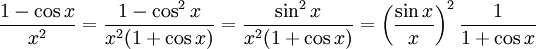 \frac{1-\cos x}{x^2}=\frac{1-\cos^2x}{x^2(1+\cos x)}= \frac{\sin^2x}{x^2(1+\cos x)}= \left(\frac{\sin x}{x}\right)^2\frac{1}{1+\cos x}