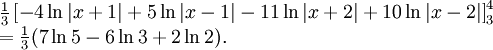 \begin{array}{lll} &\frac{1}{3}\left[-4\ln|x+1|+5\ln|x-1|-11\ln|x+2|+10\ln|x-2|\right]_{3}^4&\\ &=\frac{1}{3}(7\ln 5-6\ln 3+2\ln 2).&\end{array}