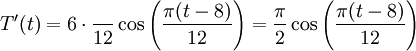 T'(t)=6\cdot\frac{¹}{12}\cos\left(\frac{\pi(t-8)}{12}\right)= \frac{\pi}{2}\cos\left(\frac{\pi(t-8)}{12}\right)