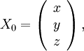 X_{0}=\left(\begin{array}{c} x \\ y \\ z\end{array}\right),