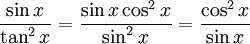 \frac{\sin x}{\tan^2x}=\frac{\sin  x\cos^2x}{\sin^2x}=\frac{\cos^2x}{\sin x}