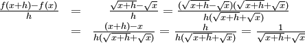 \begin{array}{ccc} \frac{f(x+h)-f(x)}{h}&=&\frac{\sqrt{x+h}-\sqrt x}{h}= \frac{(\sqrt{x+h}-\sqrt x)(\sqrt{x+h}+\sqrt x)}{h(\sqrt{x+h}+\sqrt  x)}\\ &=& \frac{(x+h)-x}{h(\sqrt{x+h}+\sqrt x)}=\frac{h}{h(\sqrt{x+h}+\sqrt x)}= \frac{1}{\sqrt{x+h}+\sqrt x}\end{array}